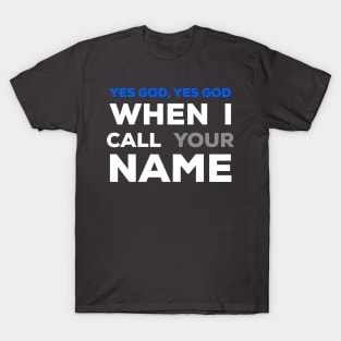 When I Call Your Name Yes God T-Shirt